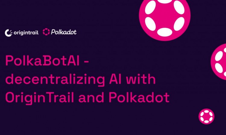 POLKABOTAI通过ORIGINTRAIL和POLKADOT实现去中心化人工智能